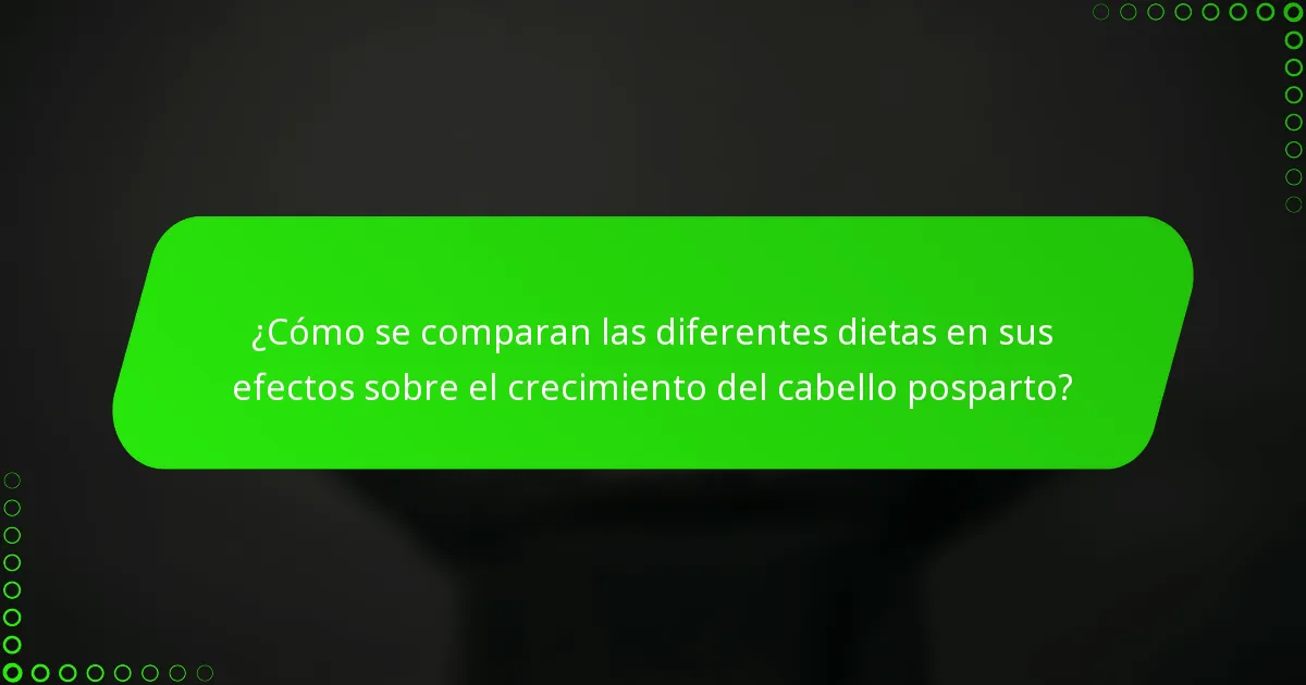 ¿Cómo se comparan las diferentes dietas en sus efectos sobre el crecimiento del cabello posparto?