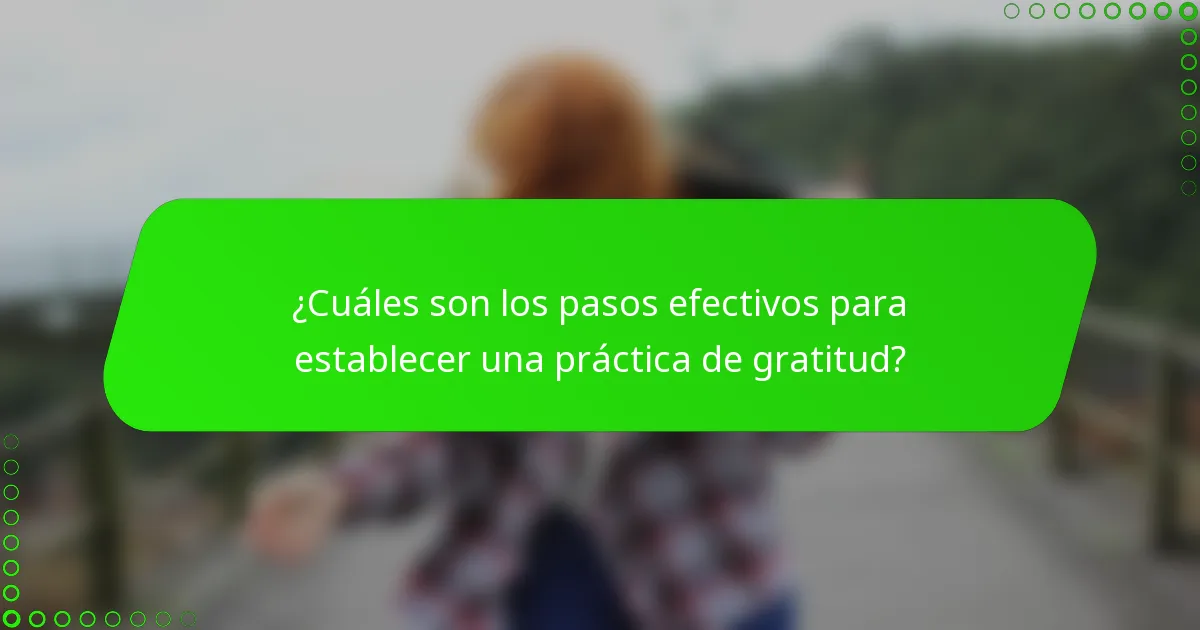 ¿Cuáles son los pasos efectivos para establecer una práctica de gratitud?
