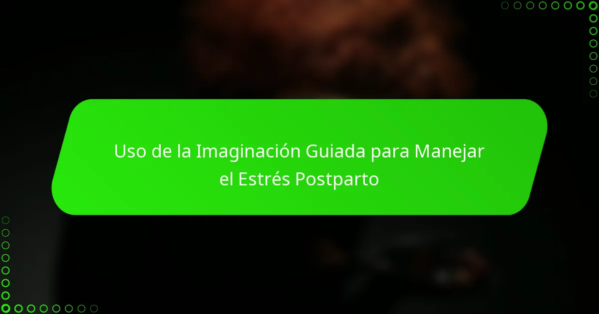 Uso de la Imaginación Guiada para Manejar el Estrés Postparto