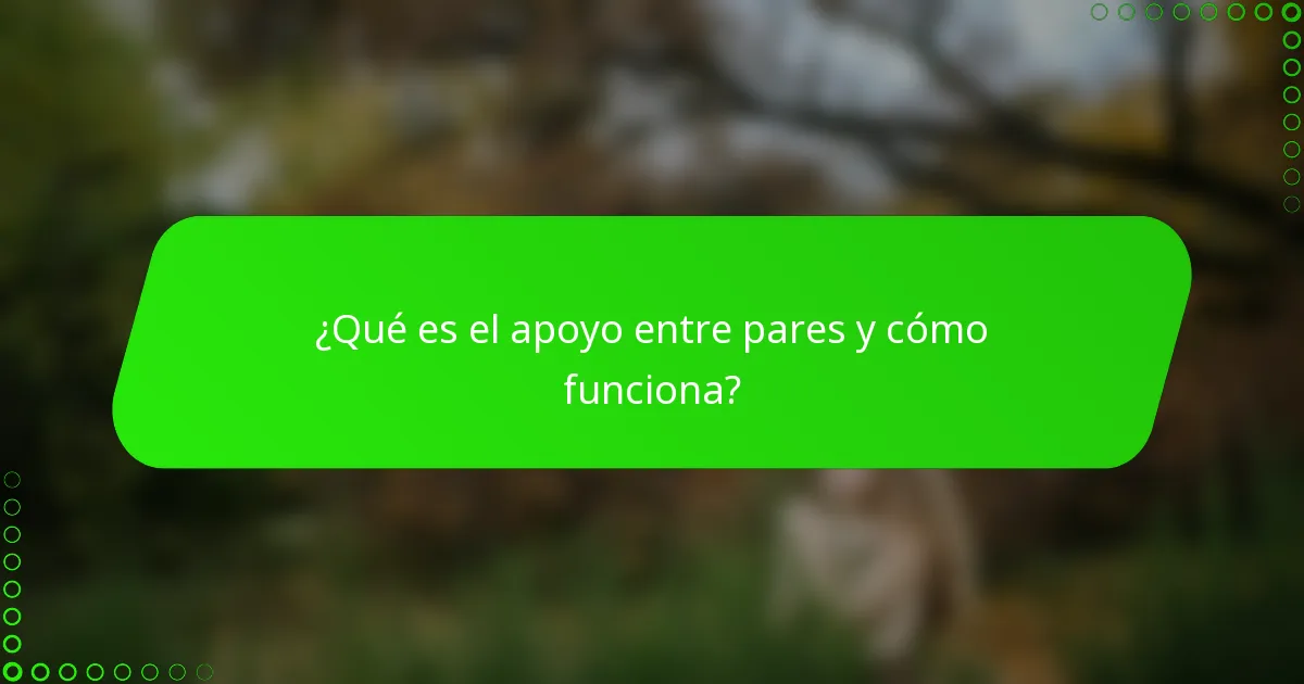 ¿Qué es el apoyo entre pares y cómo funciona?