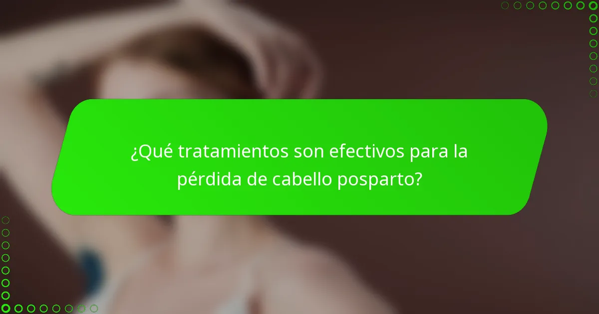 ¿Qué tratamientos son efectivos para la pérdida de cabello posparto?